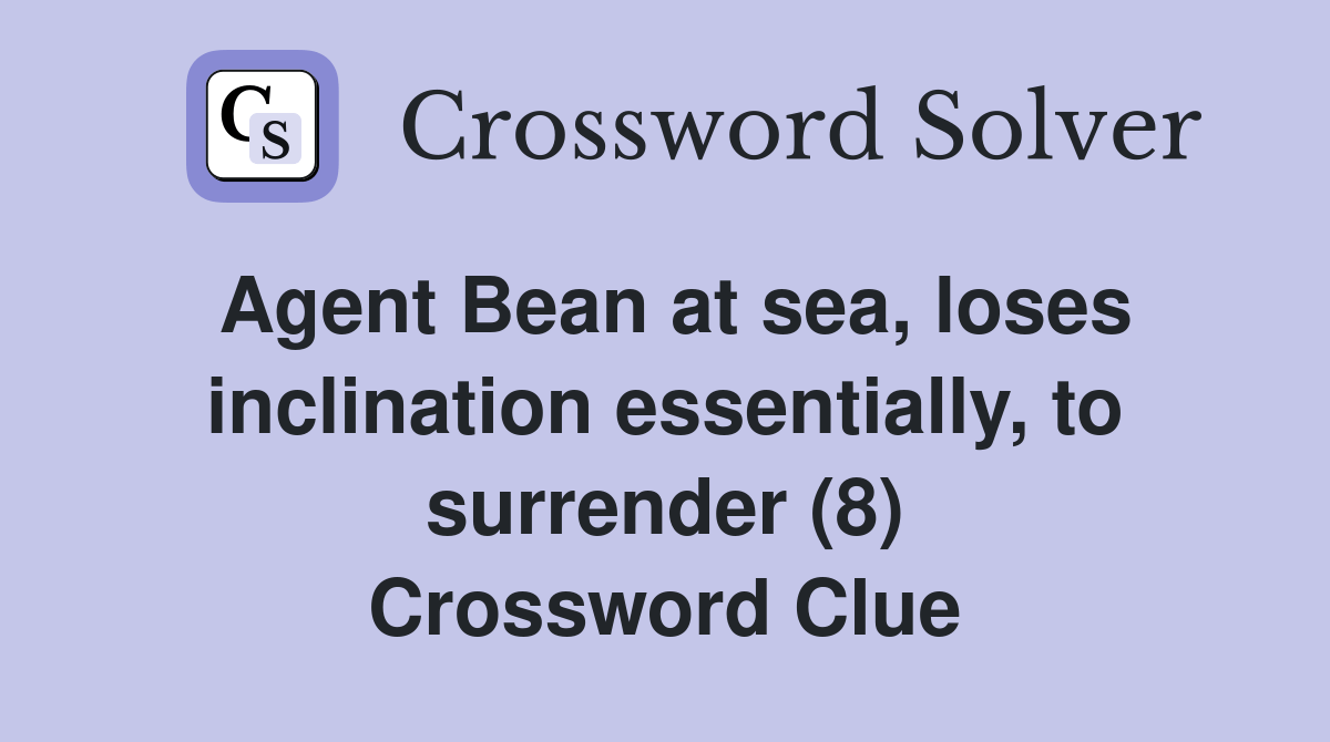 Agent Bean at sea, loses inclination essentially, to surrender (8